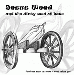Cover: Jesus Weed and the dirty seed of hate - For those about to smoke – weed salute you Cover: Jesus Weed and the dirty seed of hate - For those about to smoke – weed salute you