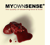 Cover: My Own Sense - The Quality Of Deserving Love & Trust Cover: My Own Sense - The Quality Of Deserving Love & Trust